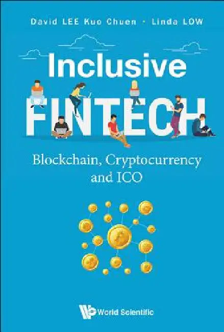 Inclusive Fintech: Blockchain, Cryptocurrency and Ico by Lee, David Kuo Chuen