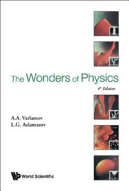 Wonders of Physics, the (4th Edition) by Andrey Varlamov, Lev G. Aslamazov