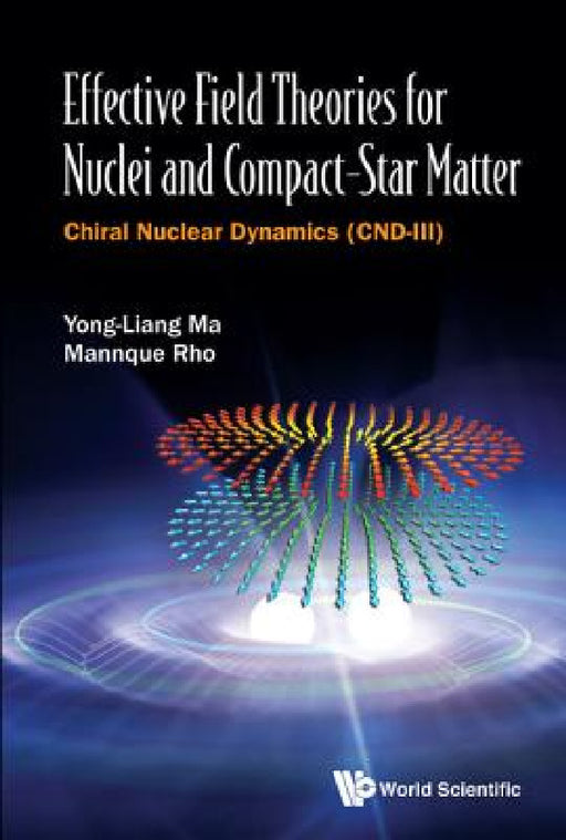 Effective Field Theories for Nuclei and Compact-Star Matter: Chiral Nuclear Dynamics (Cnd-III) by Yong-Liang Ma, Mannque Rho