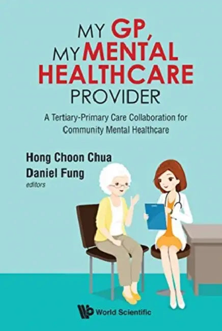 My Gp, My Mental Healthcare Provider: A Tertiary-Primary Care Collaboration for Community Mental Healthcare by Yen-Li Goh, Alvin Lum