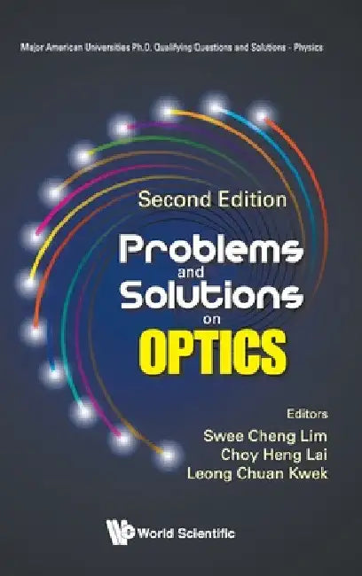 Problems and Solutions on Optics (Second Edition) by Swee Cheng Lim
