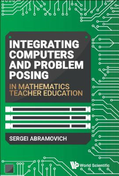 Integrating Computers and Problem Posing in Mathematics Teacher Education by Sergei Abramovich