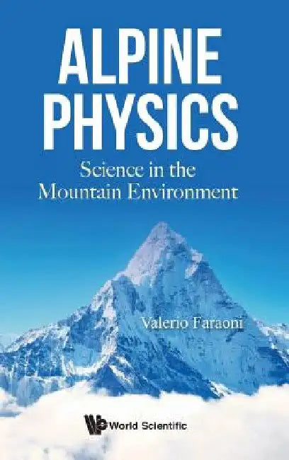 Alpine Physics: Science in the Mountain Environment by Valerio Faraoni