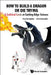 How to Build a Dragon or Die Trying: A Satirical Look at Cutting-Edge Science by Paul Knoepfler