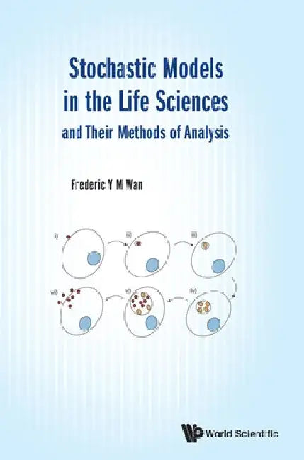 Stochastic Models in the Life Sciences and Their Methods of Analysis by Frederic Y. M. Wan