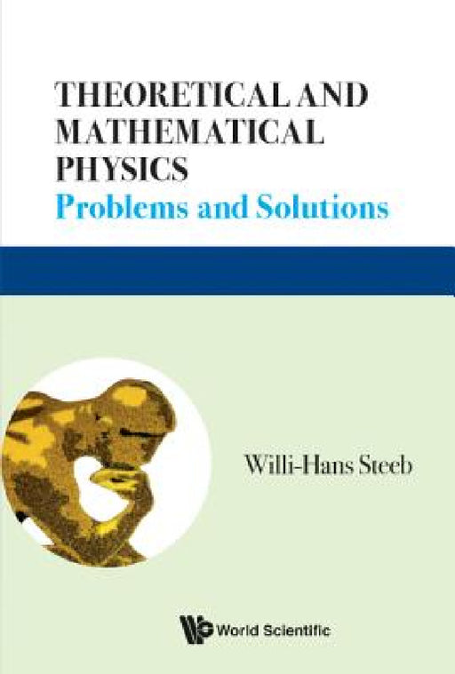 Theoretical and Mathematical Physics: Problems and Solutions by Willi-Hans Steeb