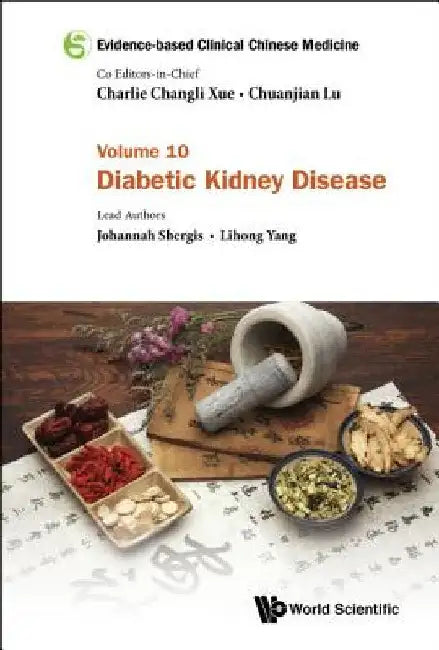 Evidence-Based Clinical Chinese Medicine - Volume 10: Diabetic Kidney Disease by Charlie Changli Xue