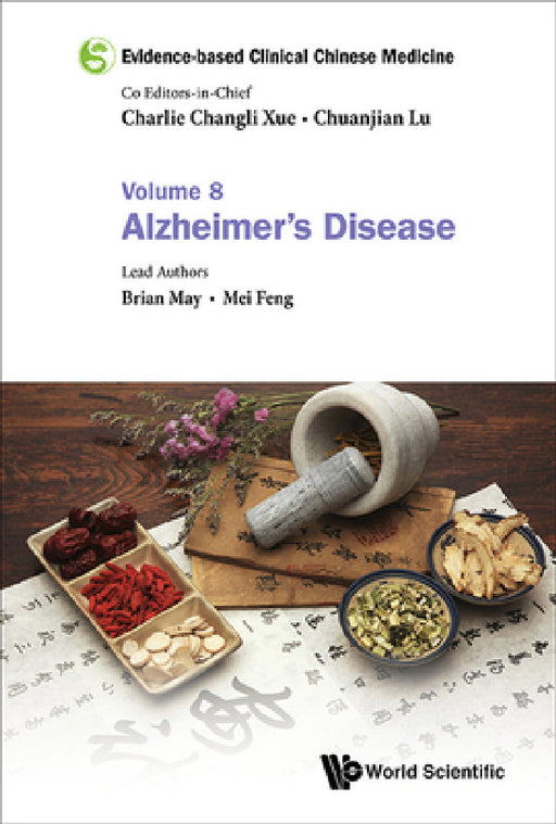 Evidence-Based Clinical Chinese Medicine - Volume 8: Alzheimer's Disease by Charlie Changli Xue, Chuanjian Lu, Brian H. May