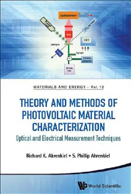 Theory and Methods of Photovoltaic Material Characterization: Optical and Electrical Measurement Techniques by Richard K. Ahrenkiel