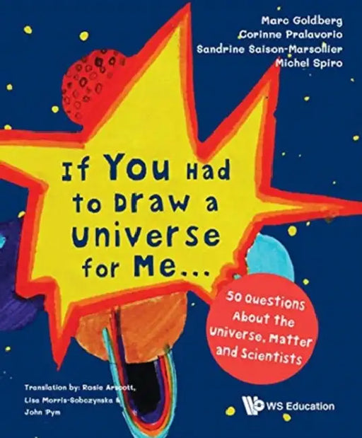 If You Had to Draw a Universe for Me...: 50 Questions about the Universe, Matter and Scientists by Marc Goldberg, Corinne Pralavorio, Sandrine Saison-Marsollier