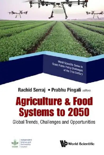Agriculture & Food Systems to 2050: Global Trends, Challenges and Opportunities by Serraj, Rachid