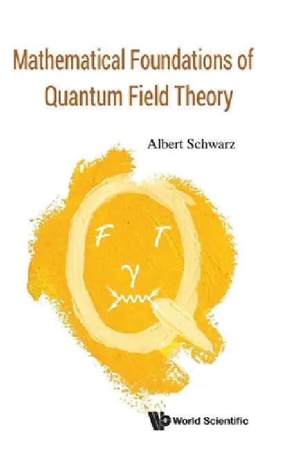 Mathematical Foundations of Quantum Field Theory by Albert Schwarz