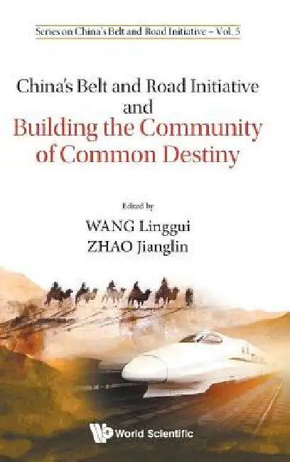 China's Belt and Road Initiative and Building the Community of Common Destiny by Linggui Wang
