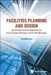 Facilities Planning and Design - An Introduction for Facility Planners, Facility Project Managers and Facility Managers by Jonathan Khin Ming Lian