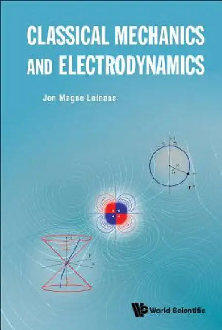 Classical Mechanics and Electrodynamics by Jon Magne Leinaas