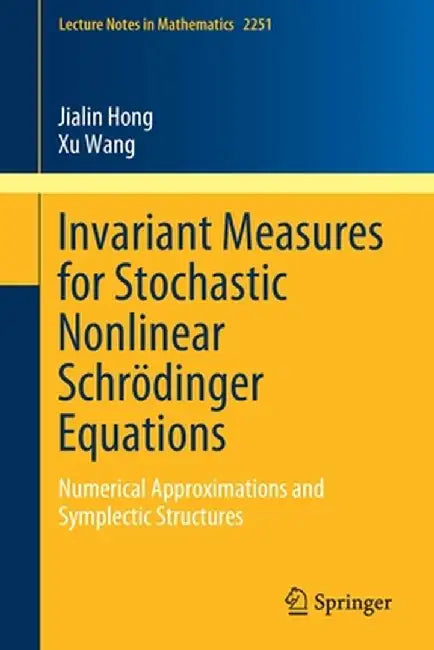 Invariant Measures for Stochastic Nonlinear Schrödinger Equations: Numerical Approximations and Symplectic Structures by Jialin Hong