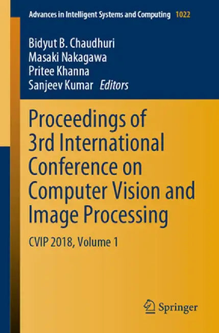 Proceedings of 3rd International Conference on Computer Vision and Image Processing: Cvip 2018, Volume 1 by Bidyut B. Chaudhuri
