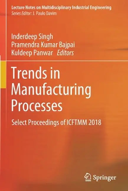 Trends in Manufacturing Processes: Select Proceedings of Icftmm 2018 by Inderdeep Singh