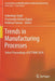 Trends in Manufacturing Processes: Select Proceedings of Icftmm 2018 by Inderdeep Singh