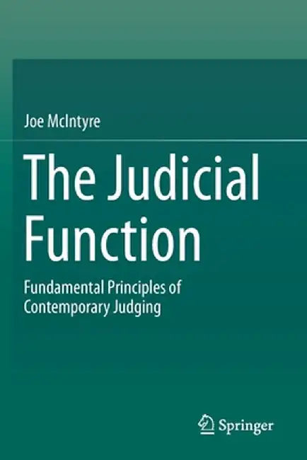 The Judicial Function: Fundamental Principles of Contemporary Judging by Joe McIntyre