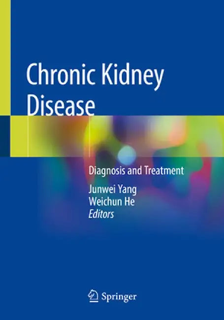 Chronic Kidney Disease: Diagnosis and Treatment by Junwei Yang