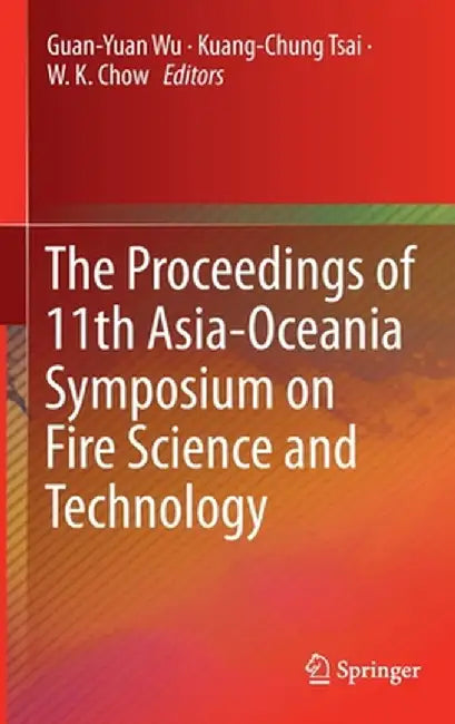 The Proceedings of 11th Asia-Oceania Symposium on Fire Science and Technology by Guan-Yuan Wu