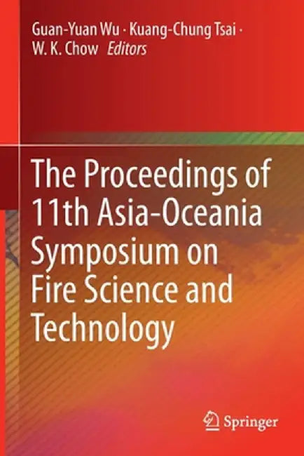 The Proceedings of 11th Asia-Oceania Symposium on Fire Science and Technology by Guan-Yuan Wu