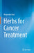 Herbs for Cancer Treatment by Bhupendra Koul