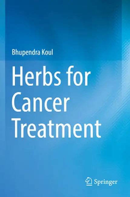 Herbs for Cancer Treatment by Bhupendra Koul