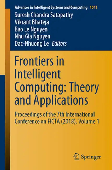 Frontiers in Intelligent Computing: Theory and Applications: Proceedings of the 7th International Conference on Ficta (2018), Volume 1 by Suresh Chandra Satapathy