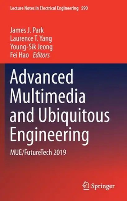 Advanced Multimedia and Ubiquitous Engineering: Mue/Futuretech 2019 by James J. Park