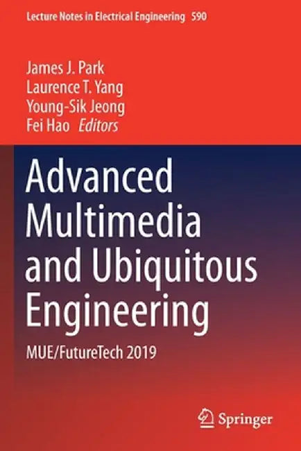 Advanced Multimedia and Ubiquitous Engineering: Mue/Futuretech 2019 by James J. Park