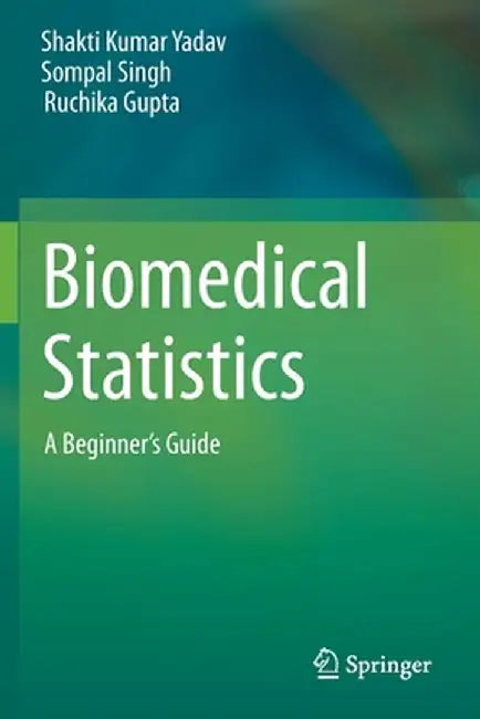 Biomedical Statistics: A Beginner's Guide by Shakti Kumar Yadav