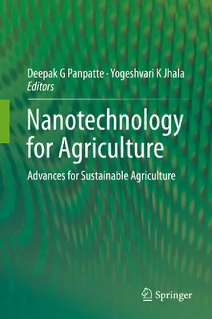 Nanotechnology for Agriculture: Advances for Sustainable Agriculture by Deepak G. Panpatte