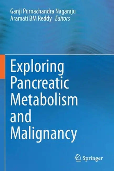Exploring Pancreatic Metabolism and Malignancy by Ganji Purnachandra Nagaraju