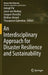 An Interdisciplinary Approach for Disaster Resilience and Sustainability by Indrajit Pal