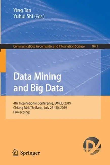 Data Mining and Big Data: 4th International Conference, Dmbd 2019, Chiang Mai, Thailand, July 26-30, 2019, Proceedings by Ying Tan