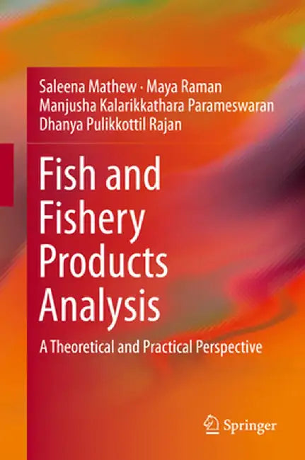 Fish and Fishery Products Analysis: A Theoretical and Practical Perspective by Saleena Mathew