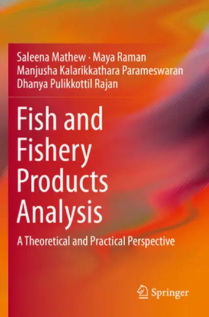 Fish and Fishery Products Analysis: A Theoretical and Practical Perspective by Saleena Mathew