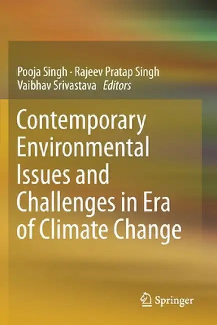 Contemporary Environmental Issues and Challenges in Era of Climate Change by Pooja Singh