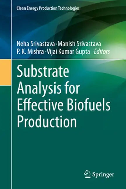 Substrate Analysis for Effective Biofuels Production by Neha Srivastava