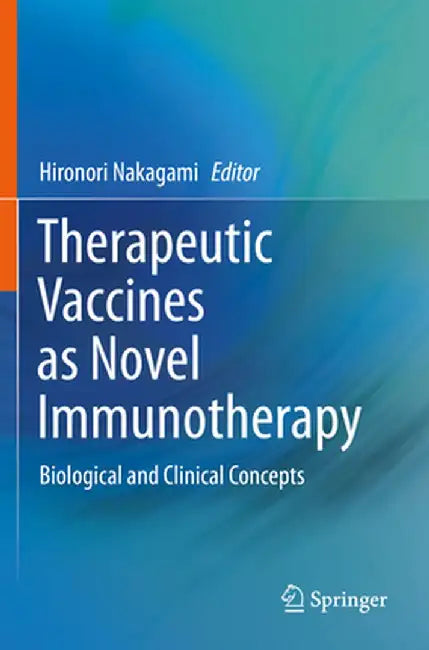 Therapeutic Vaccines as Novel Immunotherapy: Biological and Clinical Concepts by Hironori Nakagami