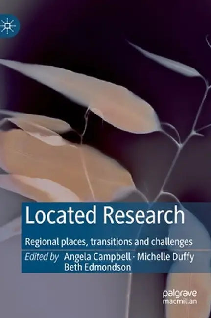 Located Research: Regional Places, Transitions and Challenges by Angela Campbell