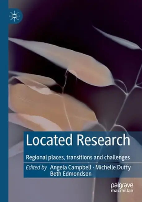 Located Research: Regional Places, Transitions and Challenges by Angela Campbell