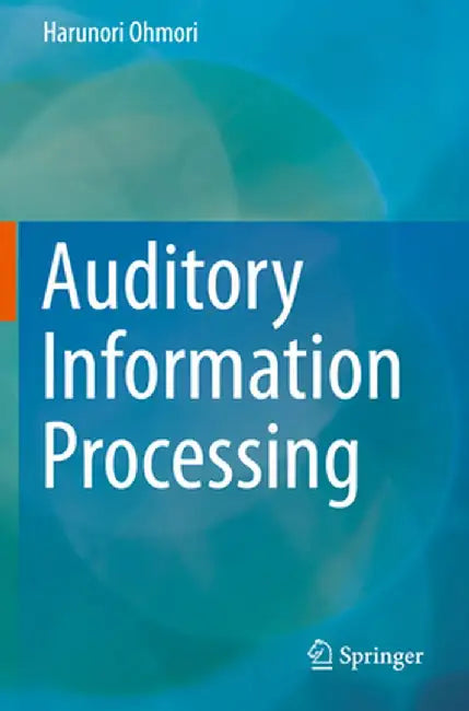 Auditory Information Processing by Harunori Ohmori