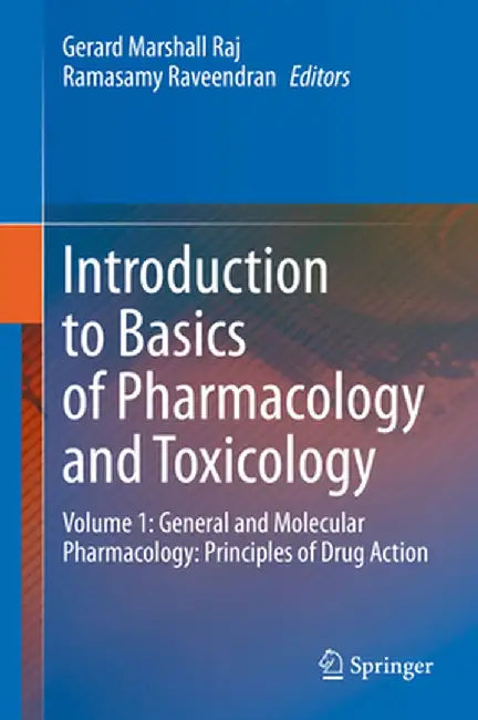 Introduction to Basics of Pharmacology and Toxicology: Volume 1: General and Molecular Pharmacology: Principles of Drug Action by Gerard Marshall Raj