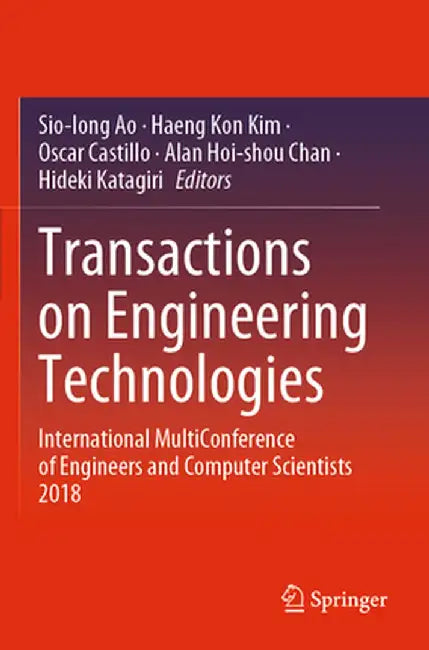 Transactions on Engineering Technologies: International Multiconference of Engineers and Computer Scientists 2018 by Sio-Iong Ao