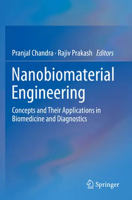 Nanobiomaterial Engineering: Concepts and Their Applications in Biomedicine and Diagnostics by Pranjal Chandra