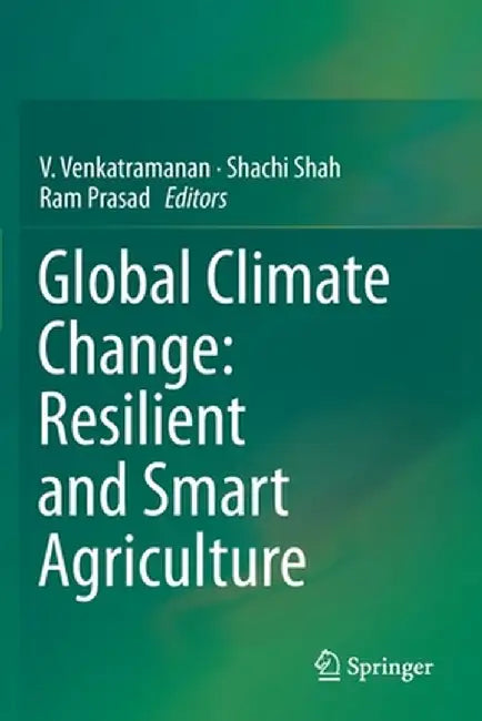 Global Climate Change: Resilient and Smart Agriculture by V. Venkatramanan