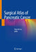 Surgical Atlas of Pancreatic Cancer by Ying-Bin Liu